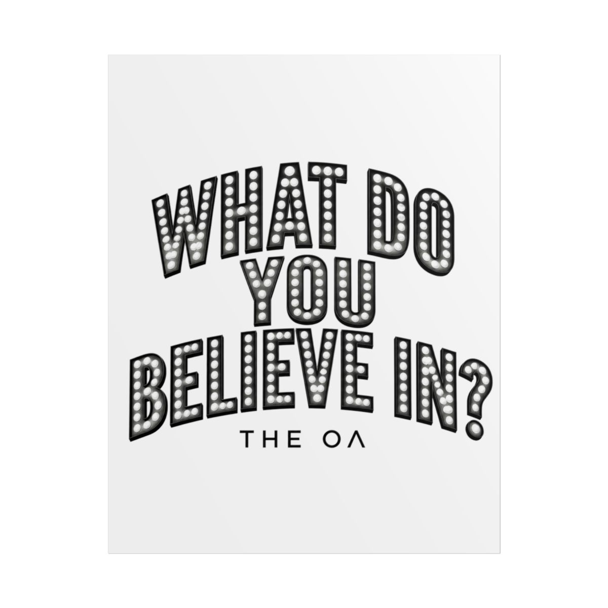 The OA "What do you believe in?" Poster - alternate angle 1, merchandise